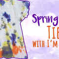 Spring Into Fun! Tie Dye with I'm the Chef Too!